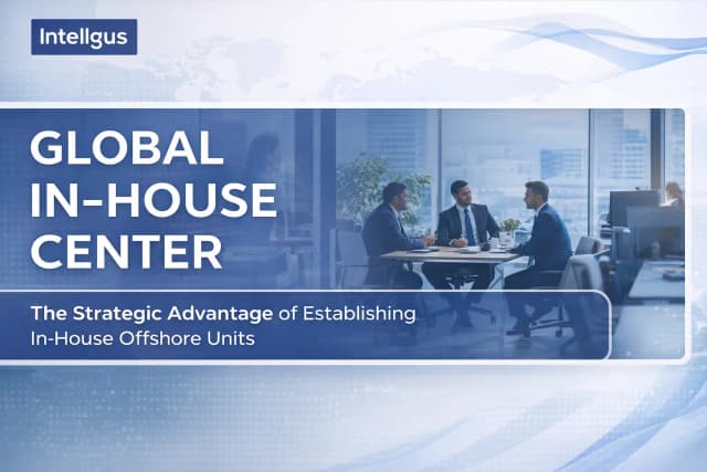 Global In-House Center (GIC): Why Companies Are Moving From Outsourcing to Owned Offshore